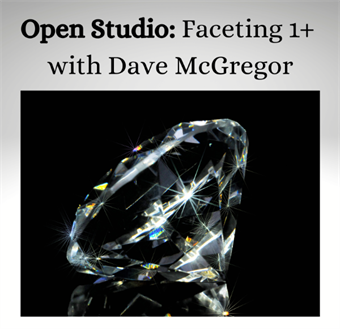 Open Studio: Faceting Level 1+ - Dave Mcgregor