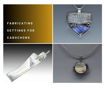 Silver 1.5: Fabricating Settings To Showcase Cabochons - Debra Cobia